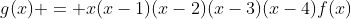 g(x) = x(x-1)(x-2)(x-3)(x-4)f(x)
