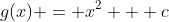 g(x) = x^2 + c