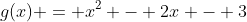 g(x) = x^2 - 2x - 3