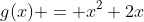 g(x) = x^2+2x