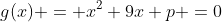 g(x) = x^2+9x+p =0