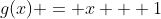 g(x) = x + 1