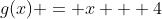 g(x) = x + 4