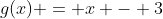 g(x) = x - 3