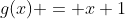 g(x) = x+1