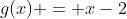 g(x) = x-2