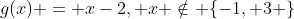 g(x) = x-2, x \notin \{-1, 3 \}