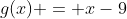 g(x) = x-9
