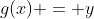 g(x) = y
