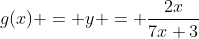 g(x) = y = \frac{2x}{7x+3}