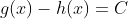 g(x)-h(x)=C