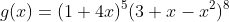 g(x)=(1+4x)^5(3+x-x^2)^8