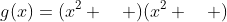 g(x)=(x^2+\quad )(x^2+\quad )