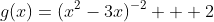 g(x)=(x^2-3x)^{-2} + 2