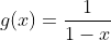 g(x)=\dfrac{1}{1-x}