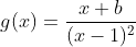 g(x)=\dfrac{x+b}{(x-1)^2}