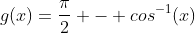g(x)=\frac{\pi}{2} - cos^{-1}(x)