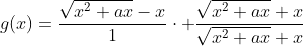 g(x)=\frac{\sqrt{x^2+ax}-x}{1}\cdot \frac{\sqrt{x^2+ax}+x}{\sqrt{x^2+ax}+x}