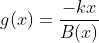 g(x)=\frac{-kx}{B(x)}