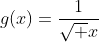 g(x)=\frac{1}{\sqrt {x}}