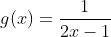 g(x)=\frac{1}{2x-1}