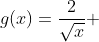 g(x)=\frac{2}{\sqrt{x}} 