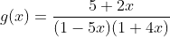 g(x)=\frac{5+2x}{(1-5x)(1+4x)}
