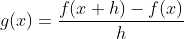 g(x)=\frac{f(x+h)-f(x)}{h}