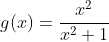 g(x)=\frac{x^2}{x^2+1}
