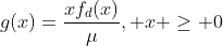 g(x)=\frac{xf_d(x)}{\mu}, x \geq 0