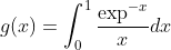g(x)=\int^1_0\frac{\exp^{-x}}{x}dx
