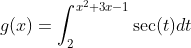 g(x)=\int_{2}^{x^2+3x-1}\sec(t)dt