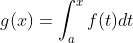 g(x)=\int_{a}^{x}f(t)dt