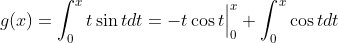 g(x)=\int_0^xt\sin{t}dt=-t\cos{t}\Big|_0^x+\int_0^x\cos{t}dt