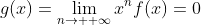 g(x)=\lim_{n\to +\infty}x^nf(x)=0