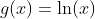 g(x)=\ln(x)