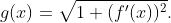 g(x)=\sqrt{1+(f'(x))^{2}}.