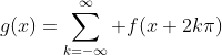 g(x)=\sum_{k=-\infty}^\infty f(x+2k\pi)