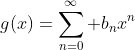 g(x)=\sum_{n=0}^\infty b_nx^n