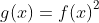 g(x)={f(x)}^2