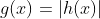 g(x)=|h(x)|