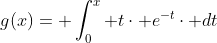 g(x)= \int_{0}^{x} t\cdot e^{-t}\cdot dt