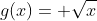g(x)= \sqrt{x}