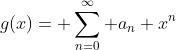g(x)= \sum_{n=0}^{\infty} a_n x^n