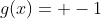 g(x)= -1
