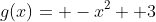 g(x)= -x^2+ 3