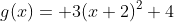 g(x)= 3(x+2)^2+4