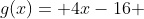 g(x)= 4x-16 