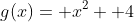 g(x)= x^2+ 4