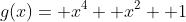 g(x)= x^4+ x^2+ 1